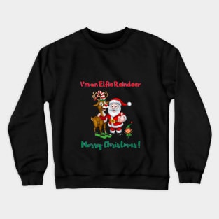 I'm an Elfie Reindeer - Merry Christmas Crewneck Sweatshirt